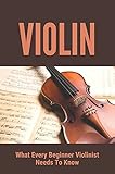 beginner violin songs with notes  Violin: What Every Beginner Violinist Needs To Know: Symphony (English Edition)