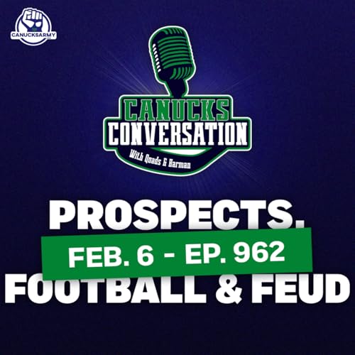 Feb. 6: Canucks prospects, football, and Family Feud ft. Dave Hall (ep. 962)