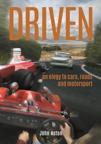 DRIVEN: An Elegy to Cars, Roads & Motorsport DRIVEN: An Elegy to Cars, Roads & Motorsport