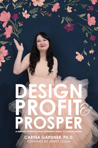 Design Profit & Prosper: A Surface Pattern and Craft Designer’s