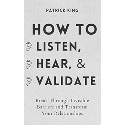 How to Listen, Hear, and Validate