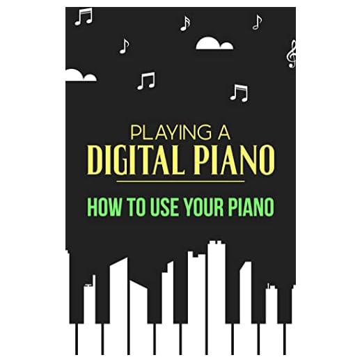 Playing A Digital Piano: How To Use Your Piano (English Edition)
