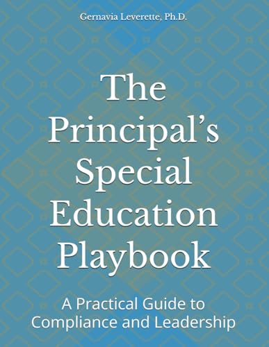 The Principal’s Special Education Playbook: A Practical Guide to Compliance and Leadership