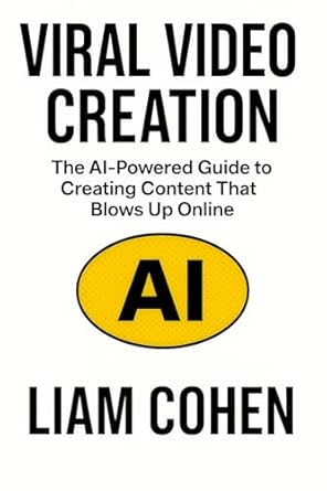 Viral Video Creation: The AI-Powered Guide to Creating Content Th...