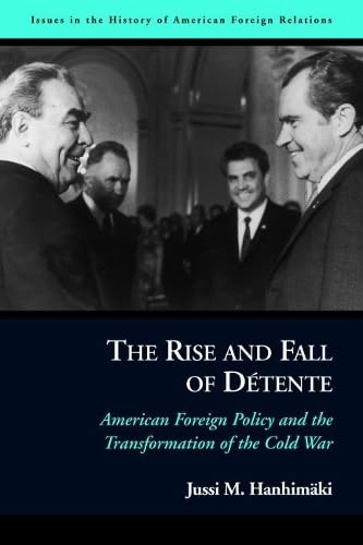 Buy The Rise and Fall of Detente: American Foreign Policy and the Transformation of the Cold War (Issues in the History of American Foreign Relations) — BookShops.in