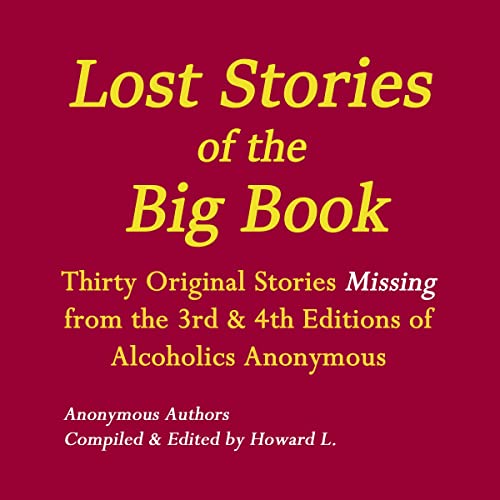 Lost Stories of the Big Book: Thirty Original Stories Missing from the 3rd &amp;amp; 4th Editions of Alcoholics Anonymous by Howard L. episode artwork