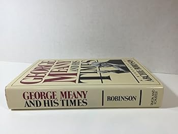 George Meany And His Times: A Biography