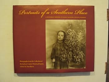 Portraits of a Southern Place, A Pictorial History of Early Jackson County, Georgia