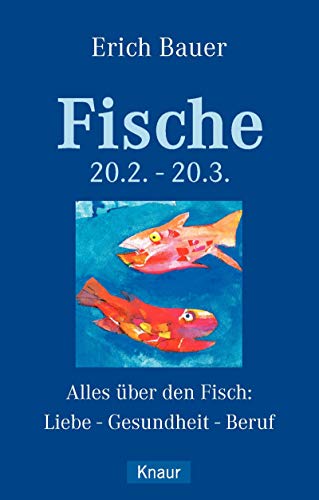 Fische 20.02.-20.03.: Alles über die Fische: Liebe - Gesundheit - Beruf