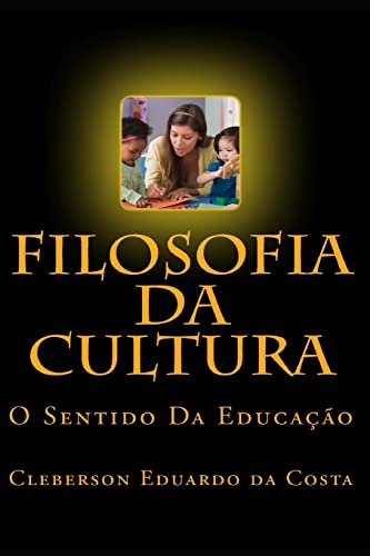 Filosofia Da Cultura: O Sentido Da Educacao (Portuguese Edition)