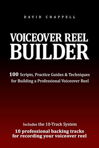 Voiceover Reel Builder: 100 Scripts, Practice Guides & Techniques for Building a Professional Voiceover Reel