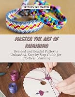 Master the Art of Kumihimo: Braided and Beaded Patterns Unleashed, Step by Step Guide for Effortless Learning B0DFPNNDN7 Book Cover