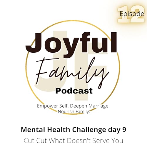 Cut Out What Doesn't Serve You MH 9