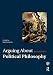 Arguing About Political Philosophy (Arguing About Philosophy)