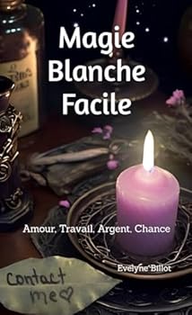 Paperback Magie Blanche Facile: Amour, Travail, Argent, Chance (French Edition) [French] Book