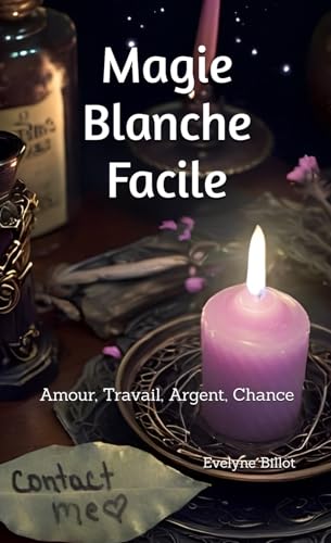 Magie Blanche Facile: Amour, Travail, Argent, Chance