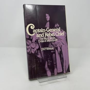 Captain-General and rebel chief: The life of James, Duke of Monmouth