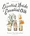 The Essential Guide to Essential Oils: The Secret to Vibrant Health and Beauty