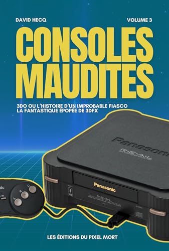 Consoles Maudites: 3DO & 3Dfx ou les histoires d'improbables fiascos (Les chroniques de Gunhed TV) (French Edition)