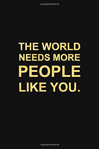 THE WORLD NEEDS MORE PEOPLE LIKE YOU: Premium Lined Journal - Employees Appreciation Gifts, Team Gifts, Motivational Gifts for Employees/Coworkers/Staff/Colleagues