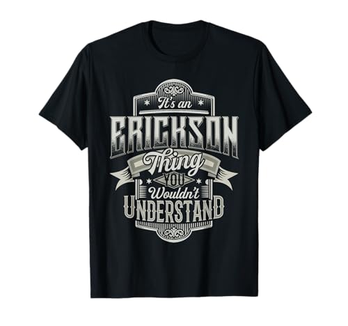 It's An ERICKSON Thing You Wouldn't Understand Name Funny T-Shirt