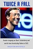 Twice A Fall : Double Tragedy as Mark Zuckerberg Net worth has drastically fallen in 2022.
