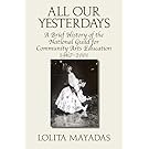 All Our Yesterdays: A Brief History of the National Guild for Community Arts Education 1967-2001