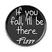 Funny Magnets; If You Fall I'll Be There -Floor 3.0 Inch Pin Back Magnet