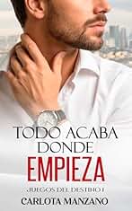 Todo acaba donde empieza (Bilogía "Juegos del destino" nº 1)
