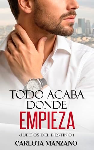 Todo acaba donde empieza (Bilogía "Juegos del destino" nº 1)