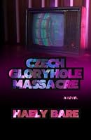 Czech Glory Hole Massacre B0D29ZDGBJ Book Cover