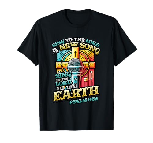 Sing To The Lord A New Song Religious Singing T-Shirt
