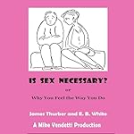 Cover of Is Sex Necessary? or Why You Feel the Way You Do