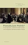 Postsäkulare Politik?: Emanzipation, jüdische Erfahrungen und religiöse Gemeinschaften heute