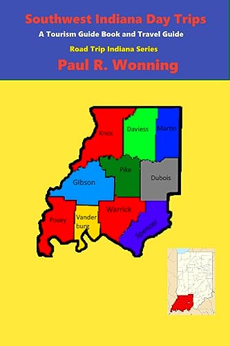 Southwest Indiana Day Trips : A Tourism Guidebook and Travel Guide (Road Trip Indiana Series 3)