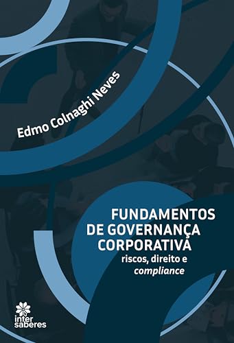 Fundamentos de governança corporativa:: riscos, direito e compliance - Neves, Edmo Colnaghi