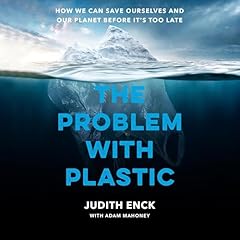 The Problem with Plastic Audiolibro Por Judith Enck, Beyond Plastics, Adam Mahoney - contributor arte de portada