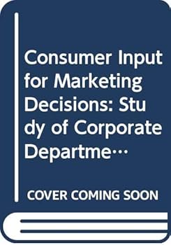 Consumer Input For Marketing Decisions: A Study Of Corporate Departments For Consumer Affairs