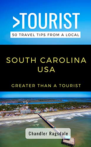 Greater Than a Tourist-South Carolina USA: 50 Travel Tips from a Local: Discover Charleston, Beaches, Small Towns, Local Food, Hidden Gems, History, & ... North America & Caribbean Series Book 46)