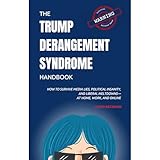 The Trump Derangement Syndrome Handbook: How to Survive Media Lies, Political Insanity, and Liberal Meltdowns—at Home, Work, and Online