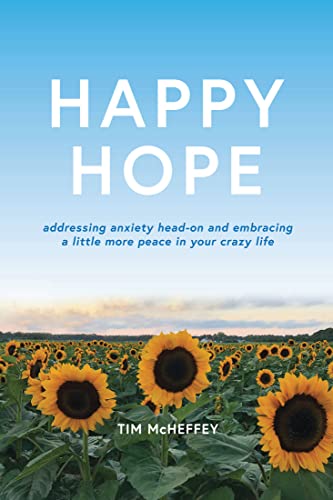  Happy Hope: Addressing Anxiety Head-on and Embracing a Little More Peace in Your Crazy Life (English Edition)