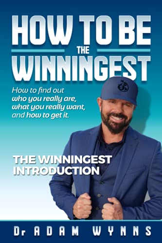 How To Become The Winningest- Introduction: How to find out who you really are, what you really want, and how to get it!