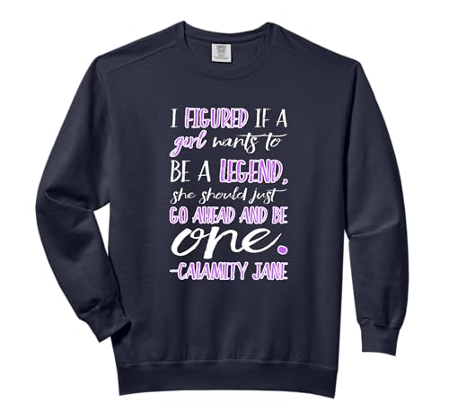 Calamity Jane Be a Legend TShirt for Women Comfort Colors Adult Sweatshirt