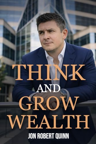 Think And Grow Wealth: How the Poor Get Rich And How the Rich Get Wealthy (The Ultrapreneur Collection)