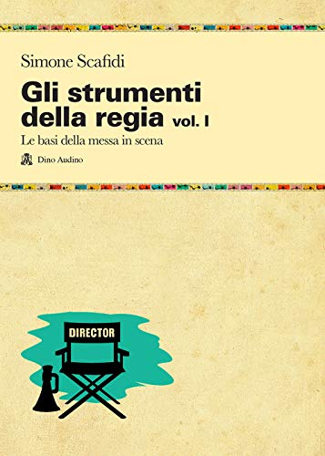 Gli strumenti della regia. Le basi della messa in scena (Vol. 1