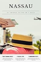 NASSAU 21 things to do in 7 days: Travel Guide - Must-Visit Attractions, Top Spots, and Insider Tips for a Memorable Itinerary. B0CQQS482X Book Cover