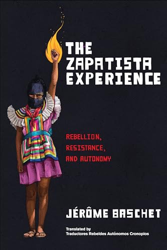 The Zapatista Experience: Rebellion, Resistance, and Autonomy (English Edition)