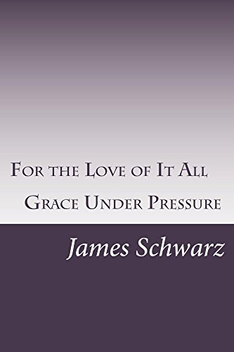 For the Love of It All: Grace Under Pressure