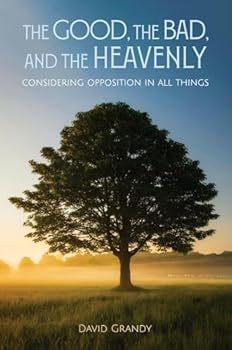 Hardcover The Good, the Bad, and the Heavenly: Considering Opposition in All Things Book
