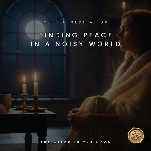 Finding Peace in a Noisy World Guided Meditation for Anxiety, Overwhelm & Inner Calm